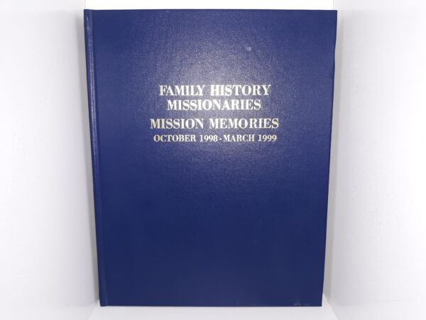 Family History Missionaries: Mission Memories: October 1998 – March 1999 (1999) ~ Edited by Le Roy V. Holladay, and Donna E. Holladay