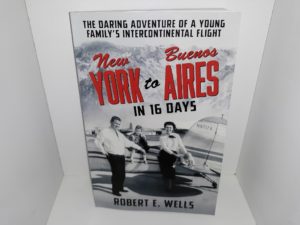 New York to Buenos Aires in 16 Days (Signed & Inscribed) (2020) ~ by Robert E. Wells