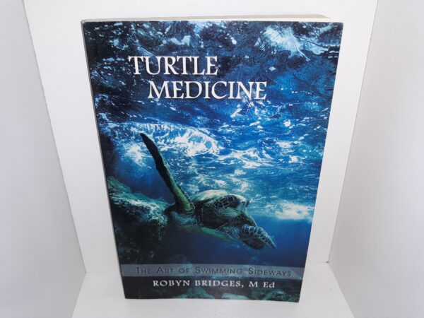Turtle Medicine: The Art of Swimming Sideways (2016) ~ by Robyn Bridges, M. Ed.