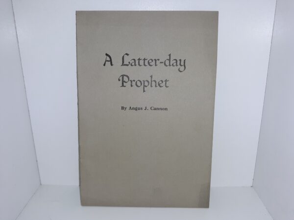 A Latter-day Prophet ~ by Angus J. Cannon