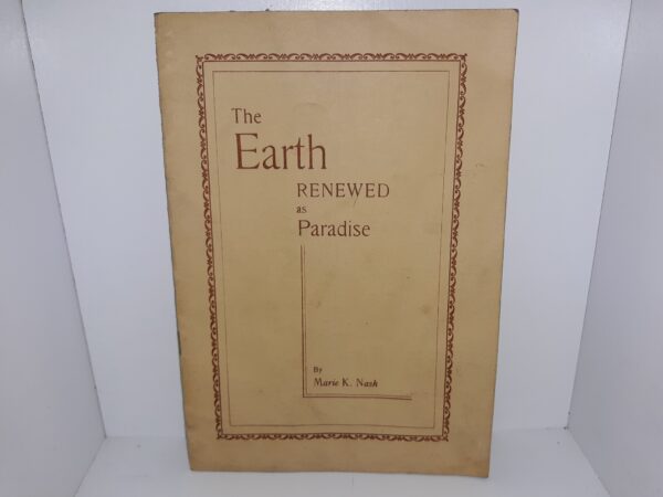 The Earth Renewed as Paradise (Pamphlet) ~ by Marie K. Nash