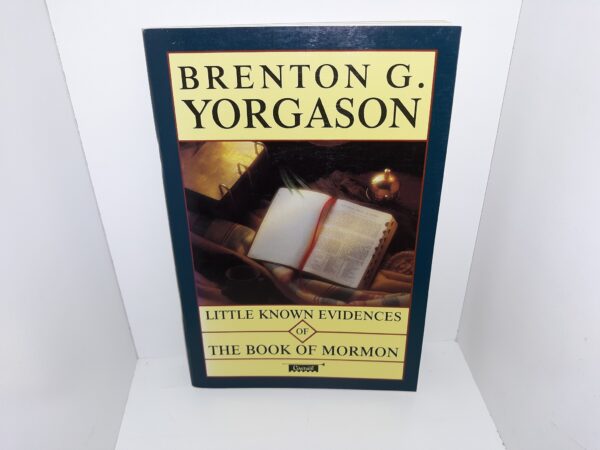 Little-Known Evidences of The Book of Mormon (1989) ~ by Brenton G. Yorgason