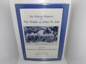 The Tribune Reports of The Trials of John D. Lee for the Massacre At Mountain Meadows (2000) ~ Compiled and Edited by Robert Kent Fielding