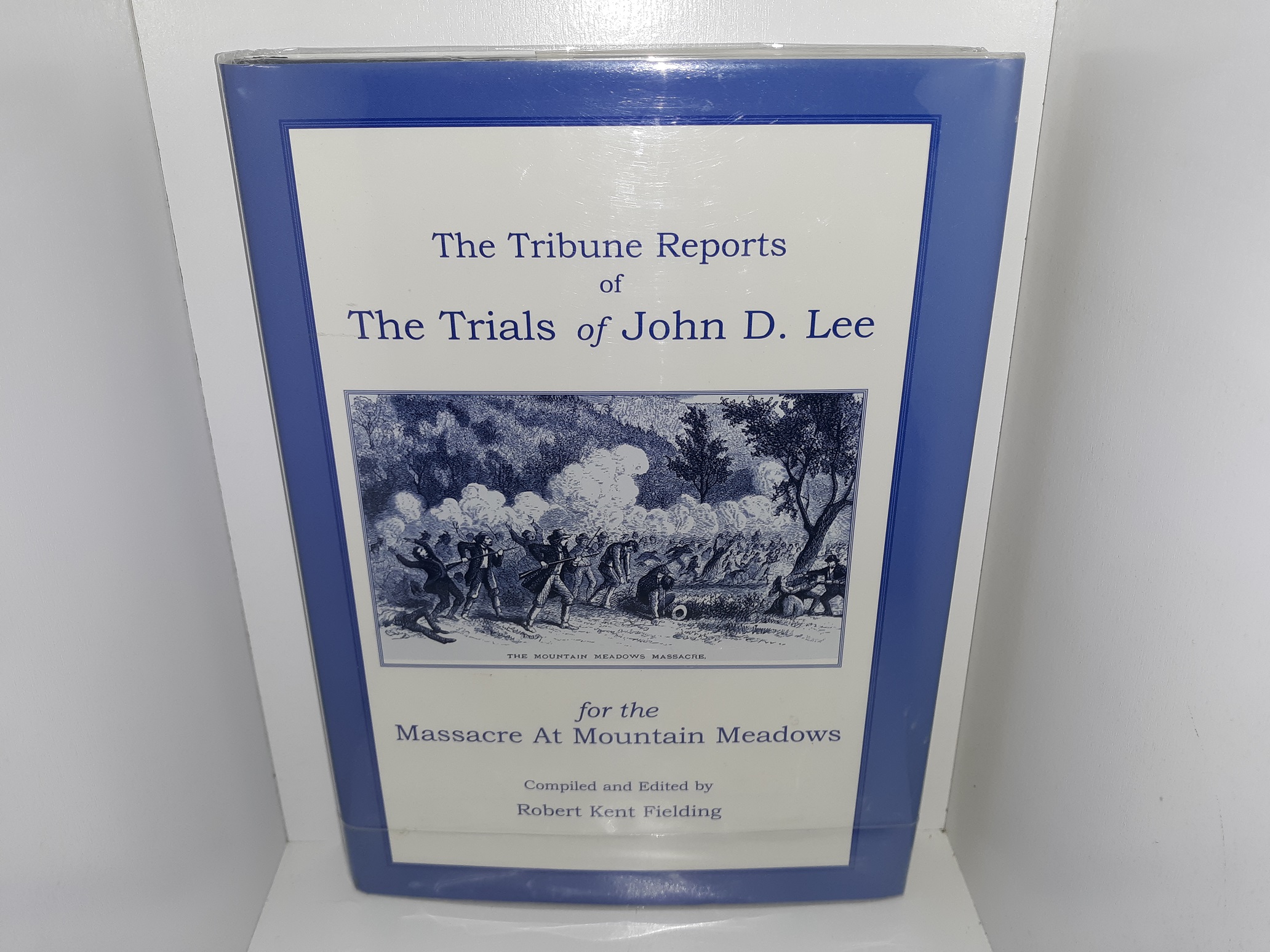 The Tribune Reports of The Trials of John D. Lee for the Massacre At Mountain Meadows (2000) ~ Compiled and Edited by Robert Kent Fielding