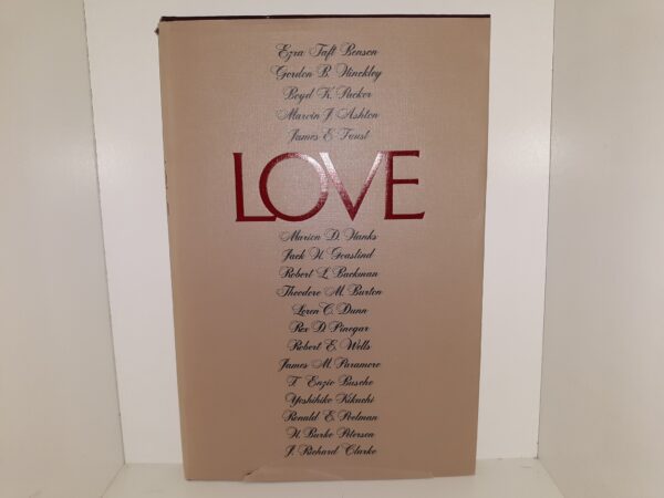 Love (1987) ~ by Multiple Authors, i.e. Ezra Taft Benson, Gordon B. Hinckley, James E. Faust, and Others...