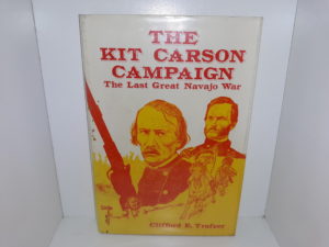 The Kit Carson Campaign: The Last Great Navajo War (1982) ~ by Clifford E. Trafzer