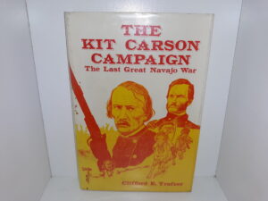 The Kit Carson Campaign: The Last Great Navajo War (1982) ~ by Clifford E. Trafzer