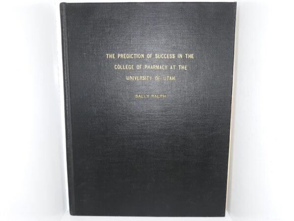 The Prediction of Success in the College of Pharmacy at the University of Utah (Signed by Henry Eyring) (1948) ~ by Sally Ralph