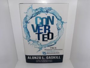 Converted: True Mormon Conversion Stories from 15 Religions (2017) ~ by Alonzo L. Gaskill