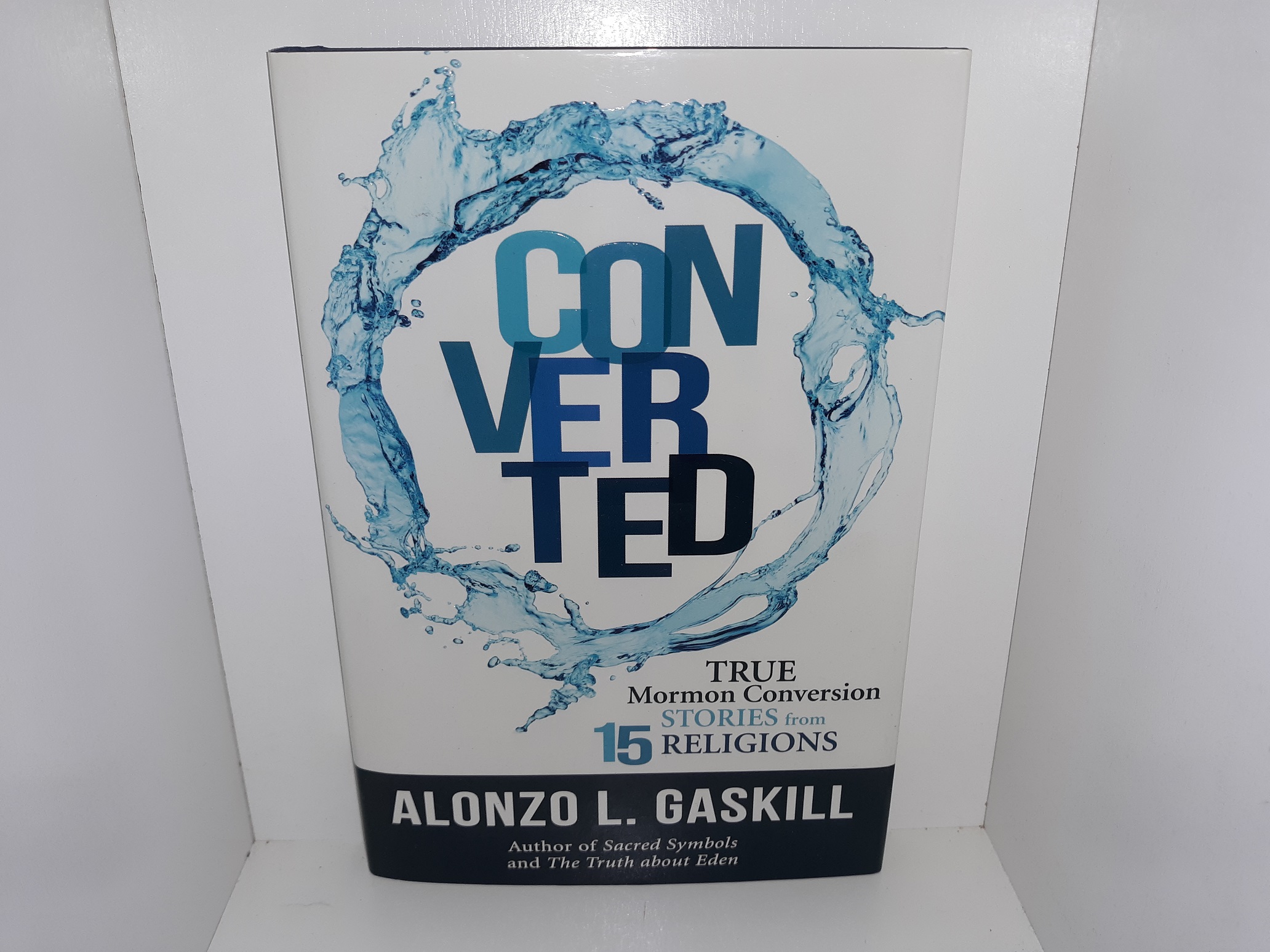 Converted: True Mormon Conversion Stories from 15 Religions (2017) ~ by Alonzo L. Gaskill