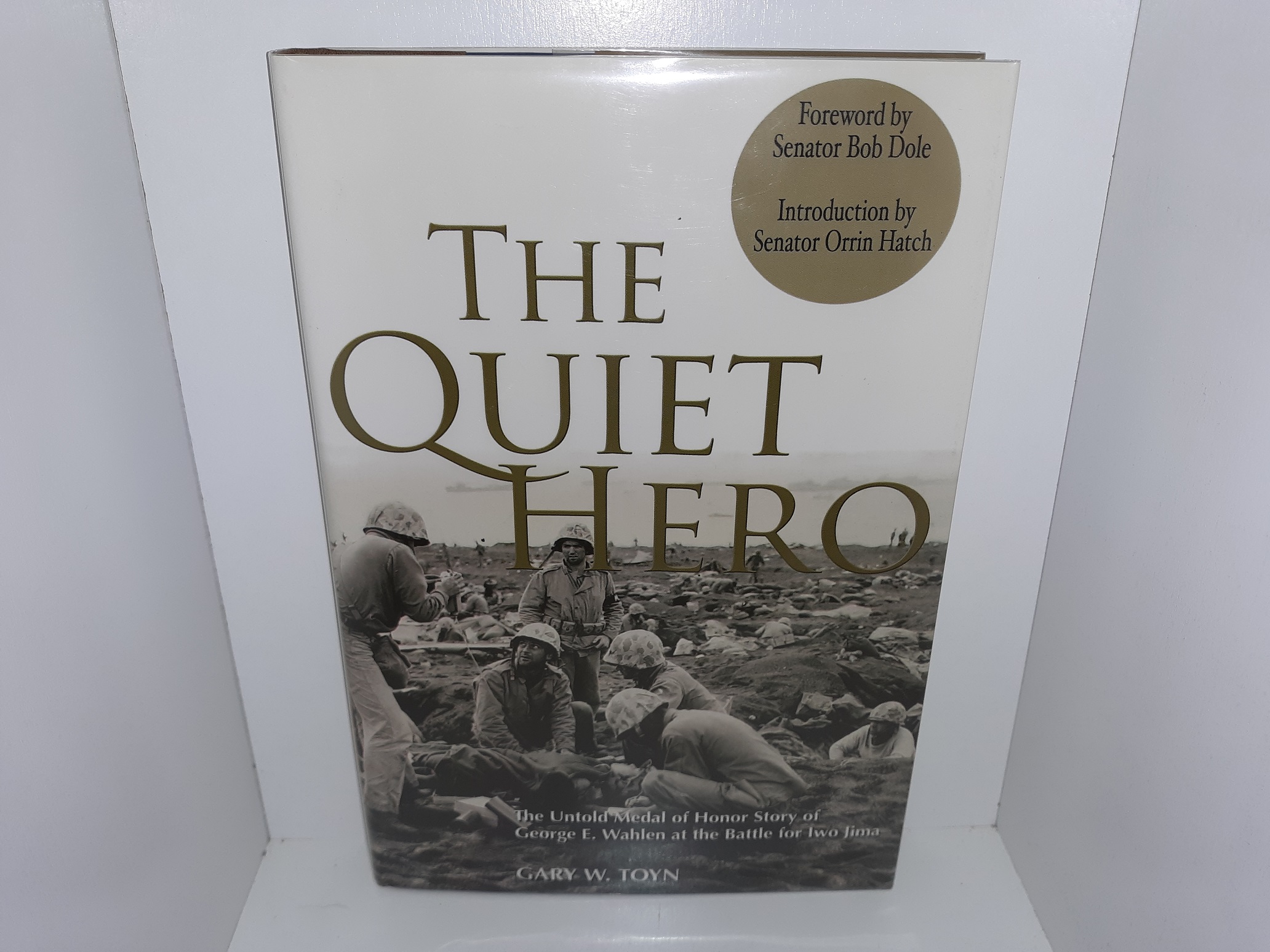 The Quiet Hero: The Untold Medal of Honor Story of George E. Wahlen at the Battle for Iwo Jima (Signed and Inscribed by Both Authors) (2006) ~ by Gary W. Toyn