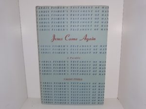 Jesus Came Again: A Parable (1956) ~ by Vardis Fisher — Hardcover With Dust Jacket / Like New!
