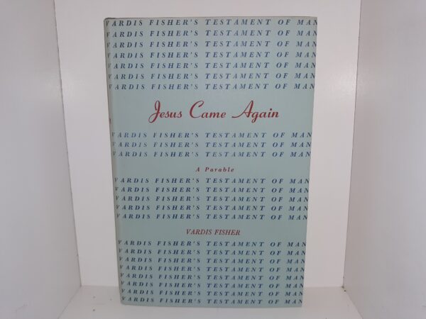 Jesus Came Again: A Parable (1956) ~ by Vardis Fisher — Hardcover With Dust Jacket / Like New!