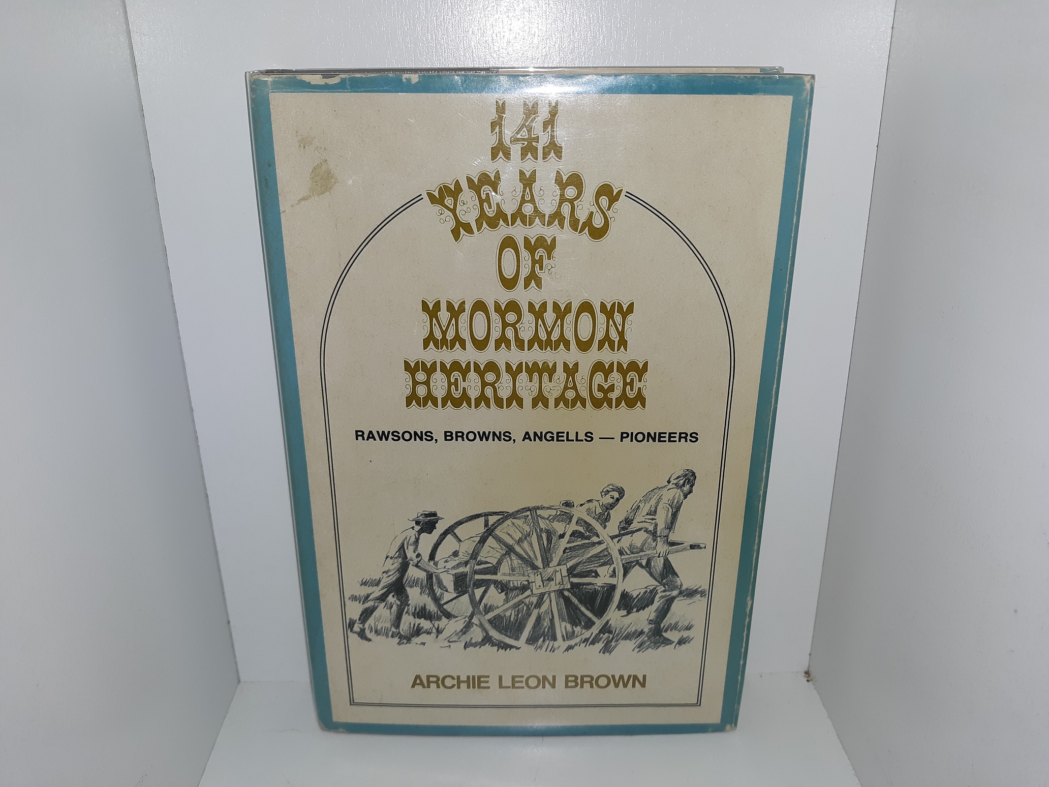 141 Years of Mormon Heritage: Rawsons, Browns, Angells — Pioneers (Signed) (1973) ~ by Archie Leon Brown
