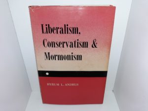 Liberalism, Conservatism & Mormonism (1965) ~ by Hyrum L. Andrus