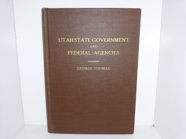 Utah State Government and Federal Agencies (1944) ~ by George Thomas