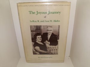 The Joyous Journey of LeRoy R. and Ann W. Hafen: An Autobiography (1973) ~ by LeRoy R. and Ann W. Hafen