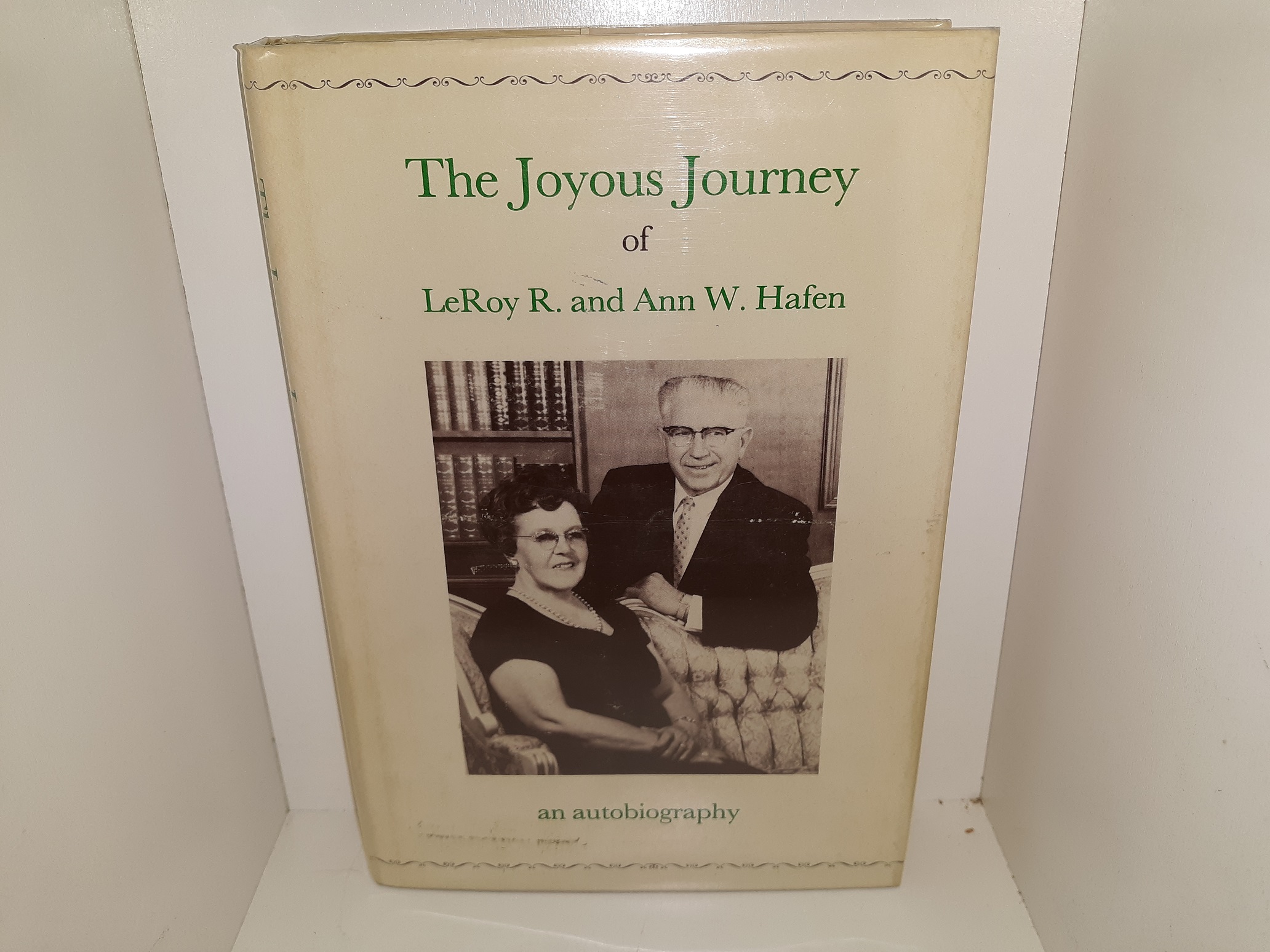 The Joyous Journey of LeRoy R. and Ann W. Hafen: An Autobiography (1973) ~ by LeRoy R. and Ann W. Hafen