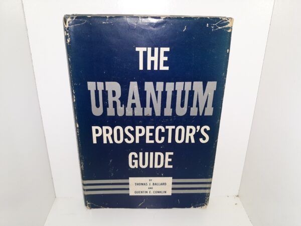 The Uranium Prospector’s Guide (Signed by Both Authors) (1955) ~ by Thomas J. Ballard, and Quentin E. Conklin