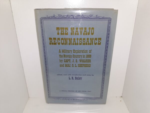 The Navajo Reconnaissance: A Military Exploration of the Navajo Country in 1859 by Capt. J. G. Walker and Maj. O. L. Shepherd (Limited to 600 Copies) (1964) ~ Edited by L. R. Bailey
