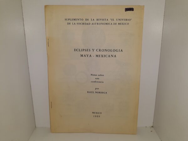 Eclipses y Cronologia Maya – Mexicana (Spanish) (1957) ~ by Raúl Noriega