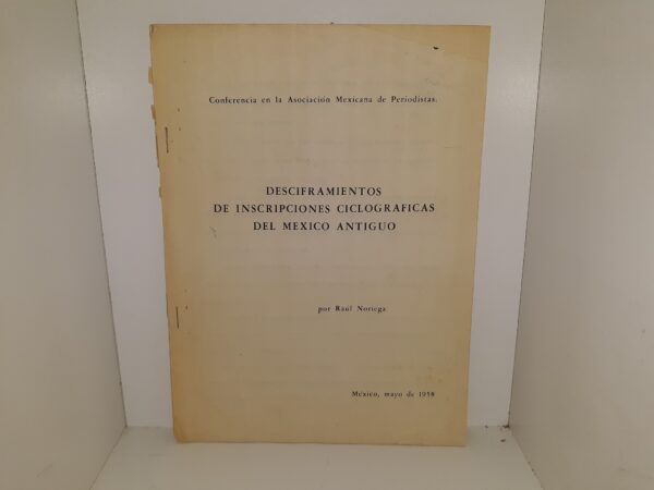 Desciframientos de Inscripciones Ciclograficas del Mexico Antiguo (Spanish) (1958) ~ by Raúl Noriega
