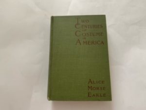1903- Two Centuries of Costume in America- Alice Morse Earle