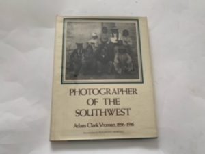 Photographer of the Southwest- Adam Clark Vroman, 1856-1916