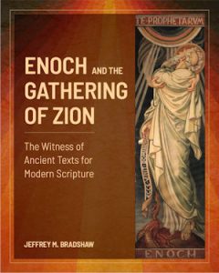 Enoch and the Gathering of Zion – The Witness of Ancient Texts for Modern Scripture — Jeffrey M. Bradshaw