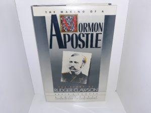 The Making of a Mormon Apostle: The Story of Rudger Clawson (1990) ~ by David S. Hoopes, and Roy Hoopes