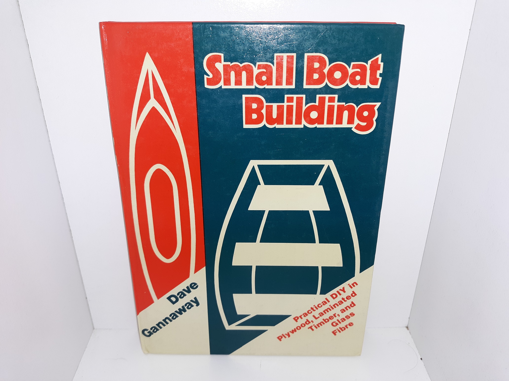 Small Boat Building: Practical DIY in Plywood, Laminated Timber, and Glass Fibre (1976) ~ by Dave Gannaway