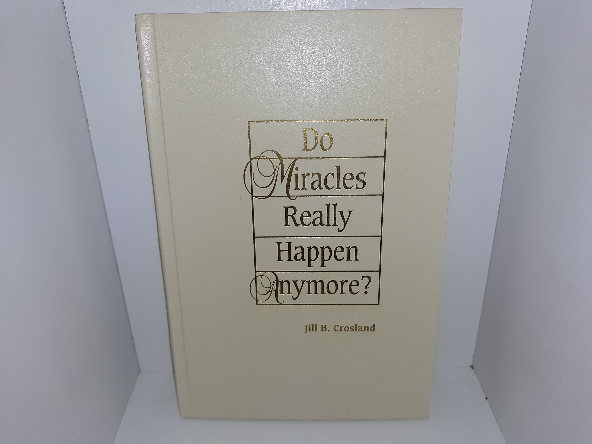 Do Miracles Really Happen Anymore? (1997) ~ by Jill B. Crosland