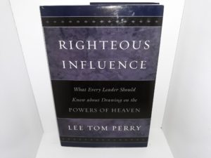 Righteous Influence: What Every Leader Should Know about Drawing on the Powers of Heaven (Signed) (2004) ~ by Lee Tom Perry