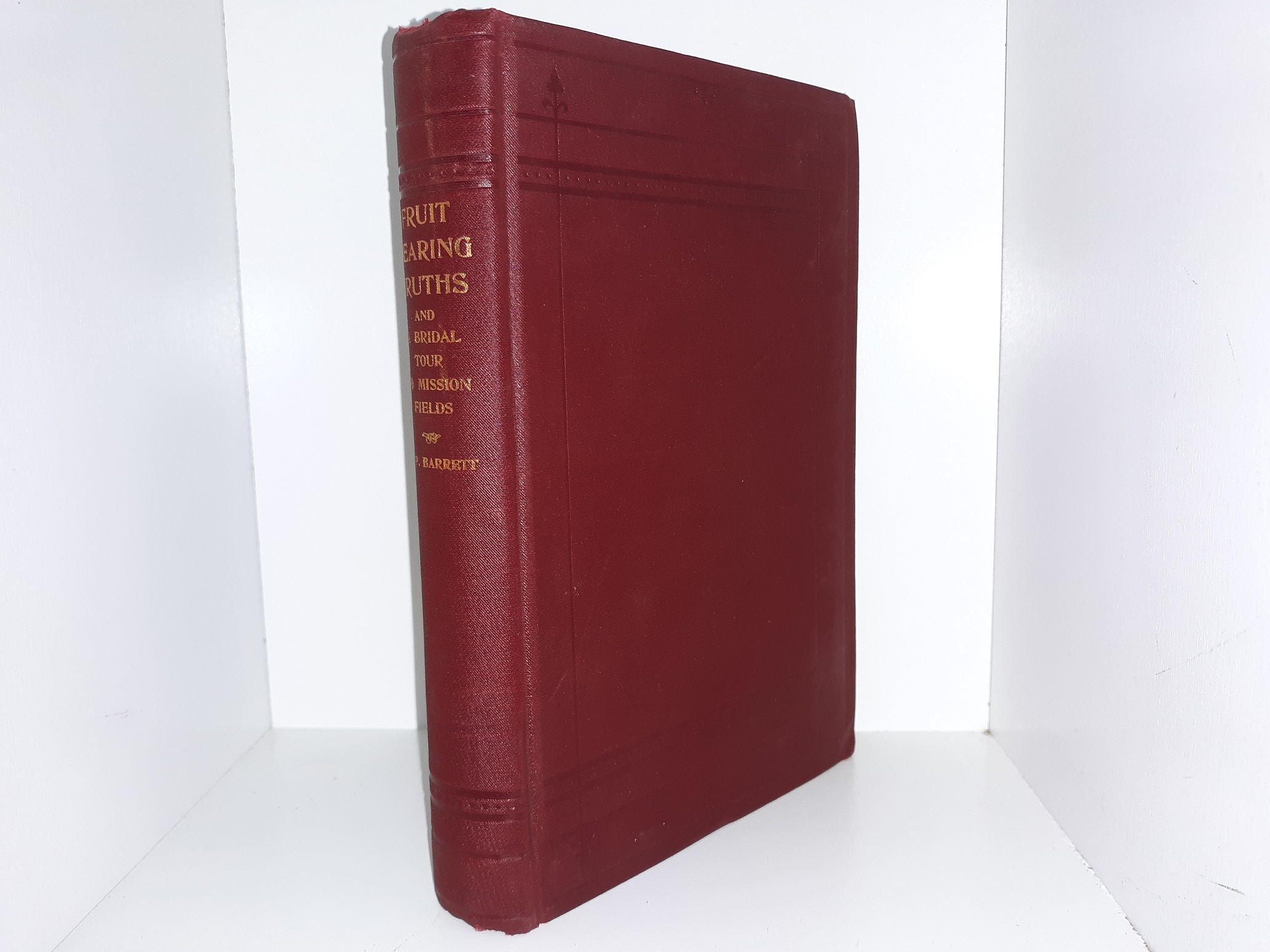 Fruit Bearing Truths and a Bridal Tour to Mission Fields (1904) ~by J. Pressley Barrett