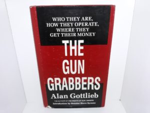 The Gun Grabbers: Who They Are, How They Operate, Where They Get Their Money (Signed and Inscribed) (1986) ~ by Alan Gottlieb