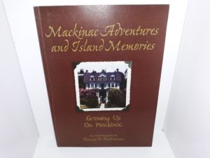 Mackinac Adventures and Island Memories: Growing Up On Mackinac (Signed and Inscribed) (2004) ~ by Thomas W. Pfeiffelmann