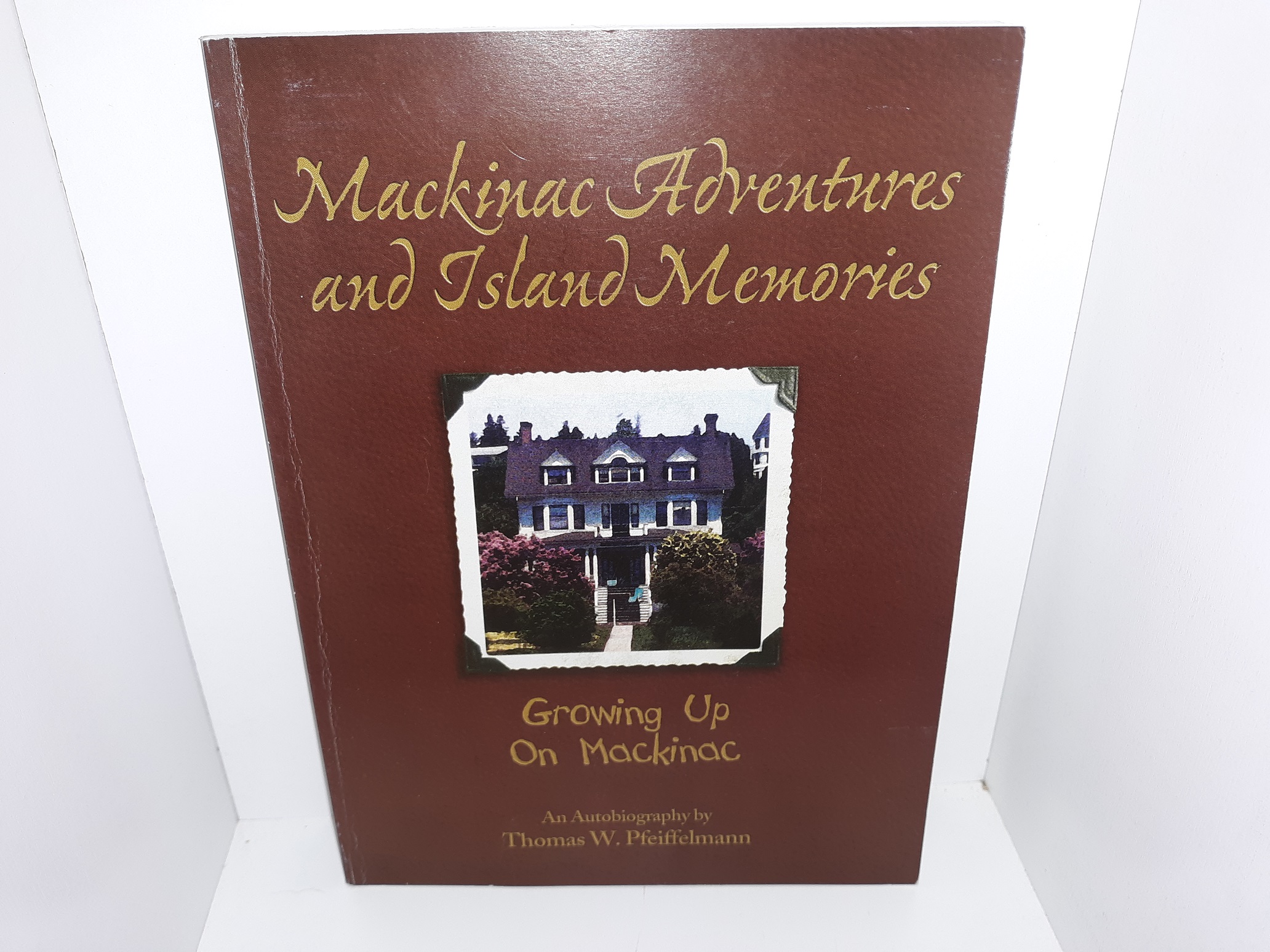 Mackinac Adventures and Island Memories: Growing Up On Mackinac (Signed and Inscribed) (2004) ~ by Thomas W. Pfeiffelmann