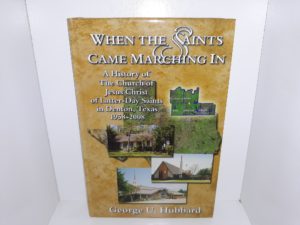 When the Saints Came Marching in : A History of The Church of Jesus Christ of Latter-Day Saints in Denton, Texas: 1958-2008 (2009) ~ by George U. Hubbard