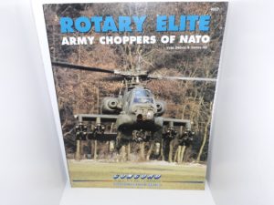 Rotary Elite: Army Choppers of NATO (1997) ~ by Wes Debay, and James Hill