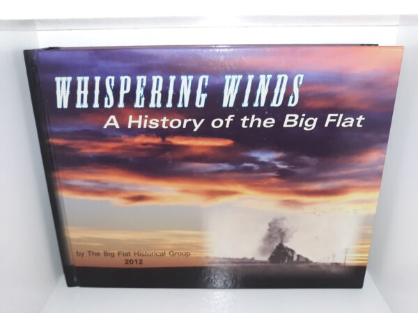 Whispering Winds: A History of the Big Flat: 1912-2012 (2012) ~ by The Big Flat Historical Group