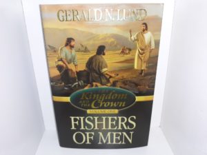 The Kingdom and the Crown: Vol. 1: Fishers of Men (Signed) (2000) ~ by Gerald N. Lund