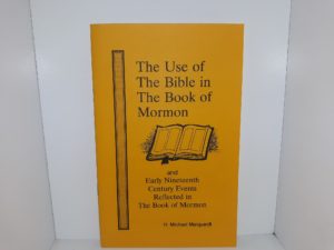 The Use of The Bible in The Book of Mormon and Early Nineteenth Century Events Reflected in The Book of Mormon (1979) ~ by H. Michael Marquardt