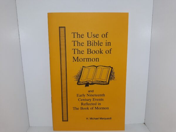 The Use of The Bible in The Book of Mormon and Early Nineteenth Century Events Reflected in The Book of Mormon (1979) ~ by H. Michael Marquardt