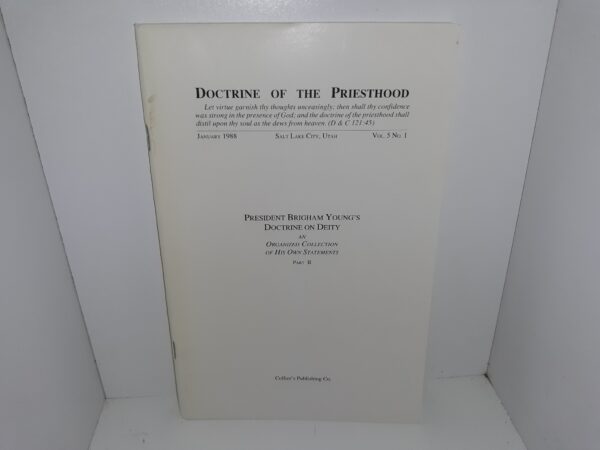 Doctrine of the Priesthood: Vol. 5, No.1, January, 1988: President Brigham Young’s Doctrine on Deity, an Organized Collection of His Own Statements, Part 2 (1988)