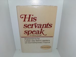 His Servants Speak: Statements by Latter-day Saint Leaders on Contemporary Topics (Revised Edition) (1975) ~ by R. Clayton Brough