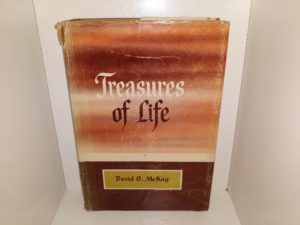 Treasures of Life — Compiled by Clare Middlemiss — by David O. McKay — “From editorials published in The Instructor”