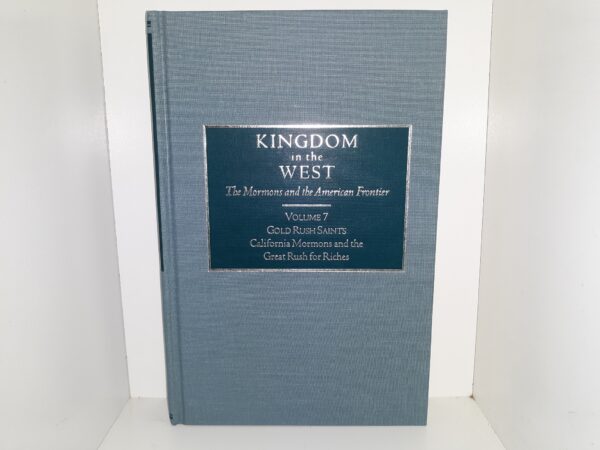 Kingdom in the West: Vol. 7: Gold Rush Saints: California Mormons and the Great Rush for Riches (2004) ~ by Kenneth N. Owens