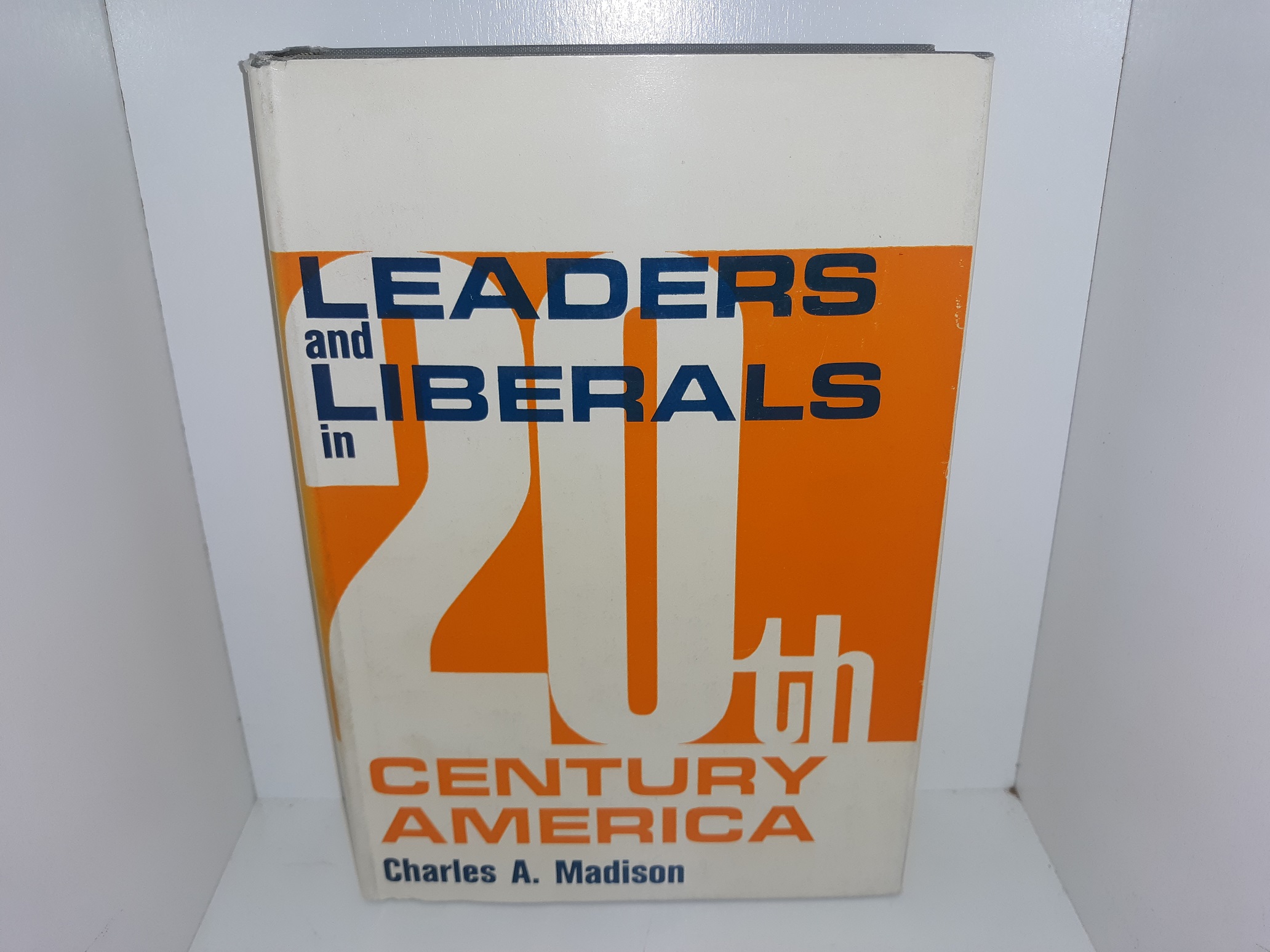 Leaders and Liberals in 20th Century America (1961) ~ by Charles A. Madison