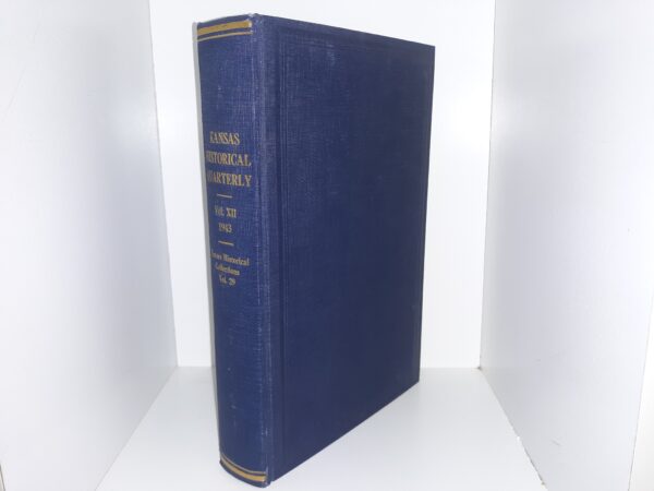 Kansas Historical Quarterly: Vol. 12, 1943 (Kansas Historical Collections: Vol. 29) (1943) ~ Edited by Kirke Mechem, James C. Malin, and Nyle H. Miller