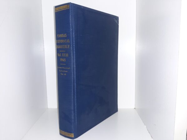 Kansas Historical Quarterly: Vol. 31, 1965 (Kansas Historical Collection: Vol. 48) (1965) ~ Edited by Nyle H. Miller, James C. Malin, and Forrest R. Blackburn